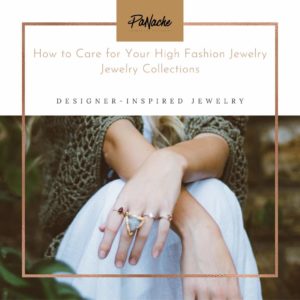 how to care for high fashion jewelry collection